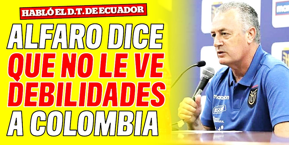 "No sé si Colombia es un equipo que tiene debilidades", Alfaro El director técnico de la Selección de Ecuador, Gustavo Alfaro, reconoció este martes que Colombia es un rival "difícil de vulnerar", esto de cara al partido de este jueves por la Eliminatoria Suramericana para el Mundial de Catar 2022.